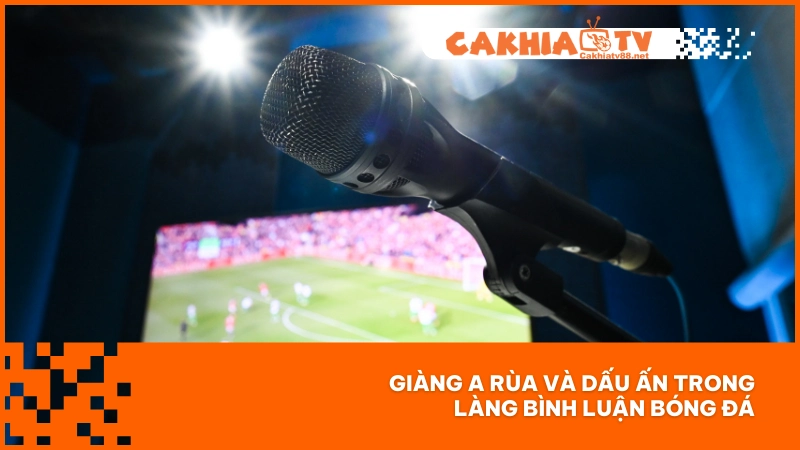 Giàng A Rùa và dấu ấn trong làng bình luận bóng đá